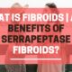 Benefits of Serrapeptase and Nattokinase for Fibroids