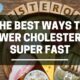 The best ways to lower cholesterol super fast