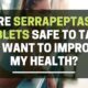 Serrapeptase tablets: is it safe to take
